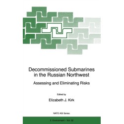 Decommissioned Submarines in the Russian Northwest: Assessing and Eliminating Risks - Proceedings of the NATO Advanced Research Workshop on Recycling, Remediation and Restoration Strategies for Contaminated Civilian and Military Sites in the Arctic Far No