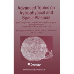 Advanced Topics on Astrophysical and Space Plasmas: Proceedings of the Advanced School on Astrophysical and Space Plasmas Held in Guaruja, Brazil on June 26-30, 1995