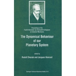 The Dynamical Behaviour of Our Planetary System: Proceedings of the Fourth Alexander von Humboldt Colloquium on Celestial Mechanics
