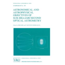Astronomical and Astrophysical Objectives of Sub-Milliarcsecond Optical Astronomy: Proceedings of the 166th Symposium of the International Astronomical Union Held in the Hague, the Netherlands, August 15-19, 1994