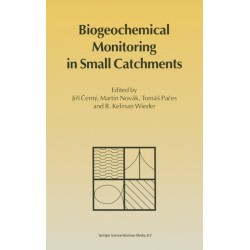 Biogeochemical Monitoring in Small Catchments: Refereed Papers from BIOGEOMON, the Symposium on Ecosystem Behaviour - Evaluation of Integrated Monitoring in Small Catchments, Held in Prague, Czech Republic, September 18-20, 1993