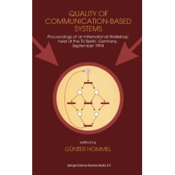Quality of Communication-Based Systems: Proceedings of an International Workshop Held at the TU, Berlin, Germany, September 1994