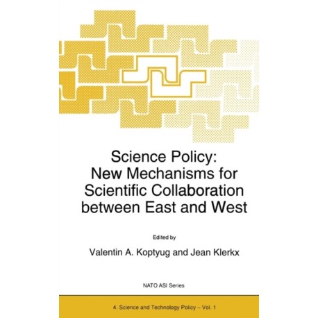 Science Policy: New Mechanism for Scientific Collaboration Between East and West - Proceedings of the NATO Advanced Research Workshop, Novosibirsk, Russia, November 22-25, 1993