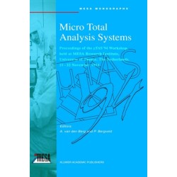 Micro Total Analysis Systems: Proceedings of the MTAS 1994 Workshop, University of Twente, the Netherlands