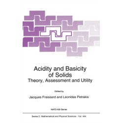 Acidity and Basicity of Solids: Theory, Assessment and Utility - Proceedings of the NATO Advanced Study Institute, La Colle sur Loup (Nice), France, June 13-25, 1993