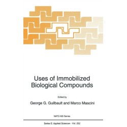 Uses of Immobilized Biological Compounds: Proceedings of the NATO Advanced Research Workshop on 'Uses of Immobilized Biological Compounds for Detection, Medical, Food and Environmental Analysis', Brixen, Italy, May 9-14, 1993