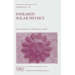 Infrared Solar Physics: Proceedings of the 154th Symposium of the International Astronomical Union, Held in Tucson, Arizona, USA, March 2-6, 1992