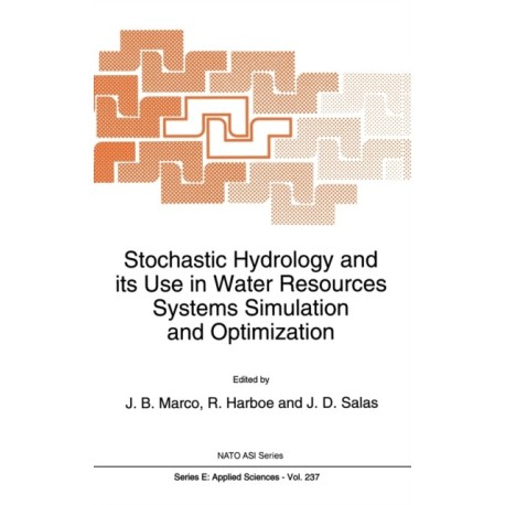 Stochastic Hydrology and Its Use in Water Resources Systems Simulation and Optimization: Based on the NATO Advanced Study Institute, Peniscola, Spain, September 18-29, 1989