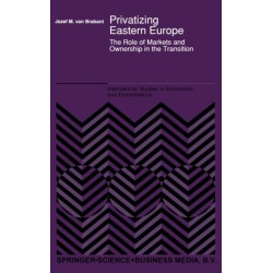 Privatizing Eastern Europe: The Role of Markets and Ownership in the Transition