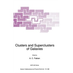 Clusters and Superclusters of Galaxies: Proceedings of the NATO Advanced Study Institute, Cambridge, U.K., July 1-10, 1991