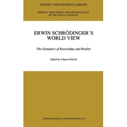 Erwin Schrodinger's World View: The Dynamics of Knowledge and Reality