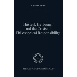Husserl, Heidegger and the Crisis of Philosophical Responsibility
