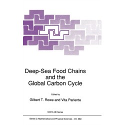 Deep-sea Food Chains and the Global Carbon Cycle: Proceedings of the NATO Advanced Research Workshop on Deep-sea Food Chain and Their Relation to the Global Carbon Cycles, Held in College Station, Texas, U.S.A., April 2-6, 1991