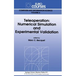 Teleoperation: Numerical Simulation and Experimental Validation - Based on the Lectures Given During the Eurocourse on Teleoperation - Numerical Simulation and Experimental Validation Held at the Joint Researce Centre, Ispra, Italy, November 18-22, 1991