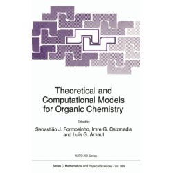 Theoretical and Computational Models for Organic Chemistry: Proceedings