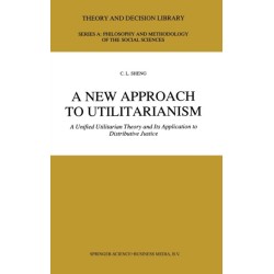 A New Approach to Utilitarianism: A Unified Utilitarian Theory and Its Application to Distributive Justice