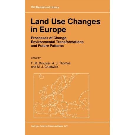 Land Use Changes in Europe: Processes of Change, Environmental Transformations and Future Patterns