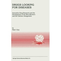Drugs Looking for Diseases: Innovative Drug Research and the Development of the Beta Blockers and the Calcium Antagonists