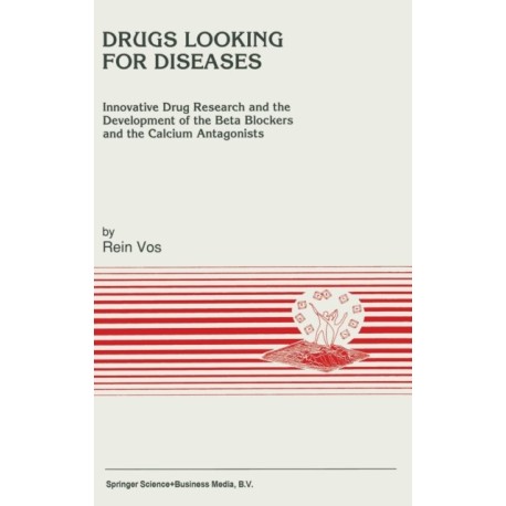 Drugs Looking for Diseases: Innovative Drug Research and the Development of the Beta Blockers and the Calcium Antagonists