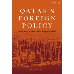 Qatar's Foreign Policy: Geography, Politics and Strategy since 1971