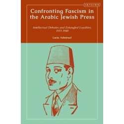 Confronting Fascism in the Arabic Jewish Press: Intellectual Debates and Entangled Loyalties, 1933-1948