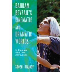 Bahram Beyzaie’s Cinematic and Dramatic Worlds: In Dialogue with Time, (1979-2021)