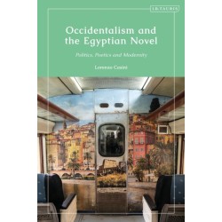 Occidentalism and the Egyptian Novel: Politics, Poetics and Modernity