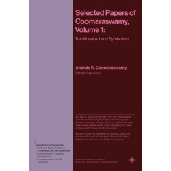 Selected Papers of Coomaraswamy, Volume 1: Traditional Art and Symbolism