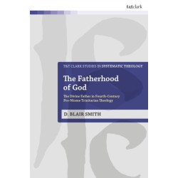 The Fatherhood of God: The Divine Father in Fourth-Century Pro-Nicene Trinitarian Theology
