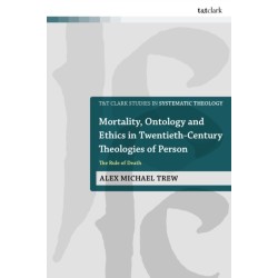 Mortality, Ontology and Ethics in Twentieth-Century Theologies of Person: The Rule of Death