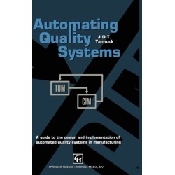 Automating Quality Systems: A Guide to the Design and Implementation of Automated Quality Systems in Manufacturing