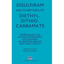 Disulfiram and Its Metabolite, Diethydithiocarbamate: Pharmacology and Status in the Treatment of Alcoholism, HIV Infections, AIDS and Heavy Metal Toxicity
