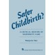 Safer Childbirth?: A critical history of maternity care