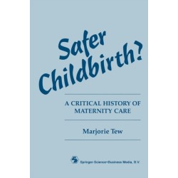 Safer Childbirth?: A critical history of maternity care