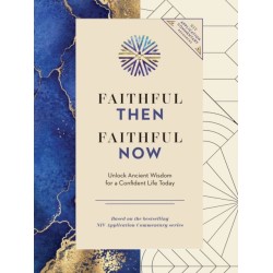 Faithful Then, Faithful Now: Unlock Ancient Wisdom for a Confident Life Today (A 40-Day Devotional)