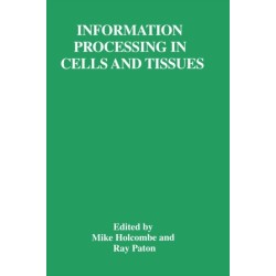 Information Processing in Cells and Tissues: Proceedings of an International Workshop Held in Sheffield, UK, September 1-4, 1997