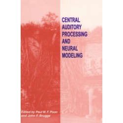 Central Auditory Processing and Neural Modeling: Proceedings of an International Workshop Held in Kaohsiung, Taiwan, January 26-29, 1997