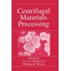 Centrifugal Materials Processing: Proceedings of the Third International Workshop on Materials Processing at High Gravity Held at Clarkson University, Potsdam, New York, June 2-7, 1996