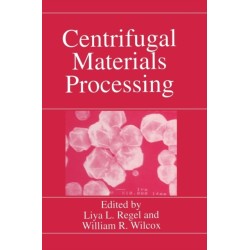 Centrifugal Materials Processing: Proceedings of the Third International Workshop on Materials Processing at High Gravity Held at Clarkson University, Potsdam, New York, June 2-7, 1996