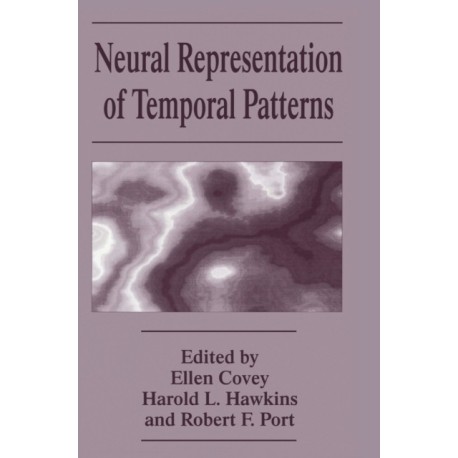 Neural Representation of Temporal Patterns: Proceedings of a Symposium Held in Durham, North Carolina, April 29-May 2, 1993