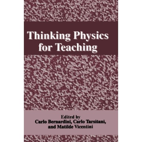 Thinking Physics for Teaching: Proceedings of an International Conference on Thinking Science for Teaching - The Case of Physics Held in Rome, Italy, September 22-27, 1994