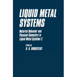 Liquid Metal Systems: Material Behavior and Physical Chemistry in Liquid Metal Systems