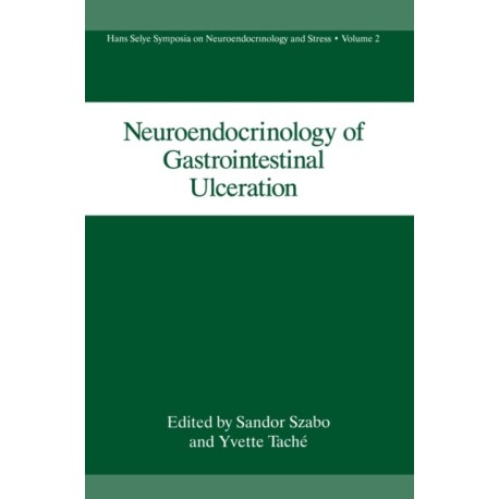 Neuroendocrinology of Gastrointestinal Ulceration: Proceedings of a Meeting Held in Esterel, Quebec, Canada, September 13-15, 1989