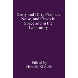 Dusty and Dirty Plasmas, Noise, and Chaos in Space and in the Laboratory