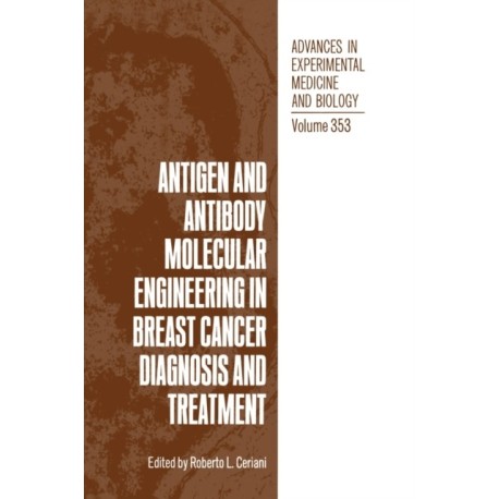 Antigen and Antibody Molecular Engineering in Breast Cancer Diagnosis and Treatment: Proceedings of the Fifth International Workshop on Breast Cancer Research Held in San Francisco, California, November 16-17, 1992