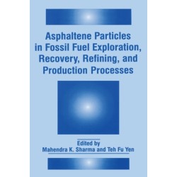 Asphaltene Particles in Fossil Fuel Exploration, Recovery, Refining and Production Processes: Proceedings of an International Symposium Held in Conjunction with the 23rd Annual Meeting of Fine Particles Society in Las Vegas, Nevada, July 13-17, 1992