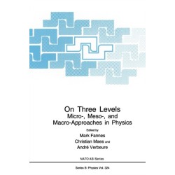 On Three Levels: Micro-, Meso- and Macro-approaches in Physics - Proceedings of a NATO ARW Held in Leuven, Belgium, July 19-23, 1993
