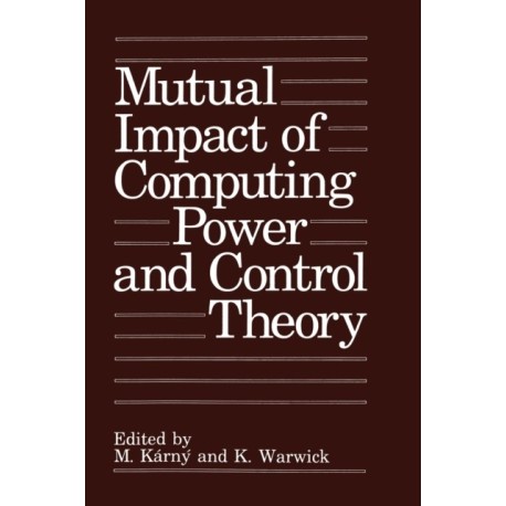 Mutual Impact of Computing Power and Control Theory: Proceedings of an IFAC Workshop Held in Prague, Czech Republic, September 1-2, 1992