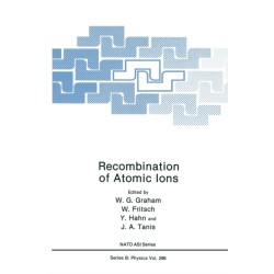Recombination of Atomic Ions: Proceedings of a NATO ARW Held in Newcastle, Northern Ireland, United Kingdom, October 6-9, 1991