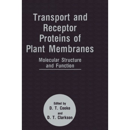 Transport and Receptor Proteins of Plant Membranes: Molecular Structure and Function - Proceedings of the 12th Long Ashton International Symposium Held in Bristol, United Kingdom, September 17-20, 1991